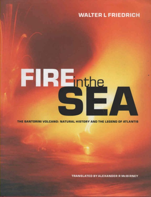 Fire in the Sea The Santorini Volcano: Natural History and the Legend of Atlantis
