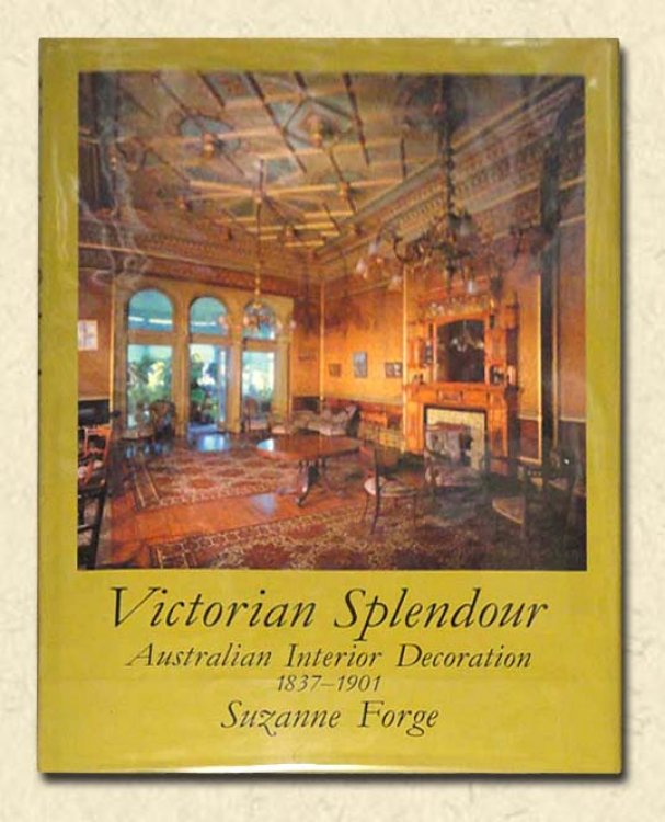 Victorian Splendour Australian Interior Decoration 1837-1901