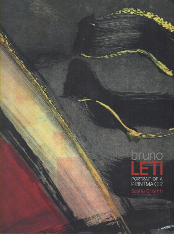 Bruno Leti: Portrait of a Printmaker Matrix to Paper, Forty Years of Printmaking