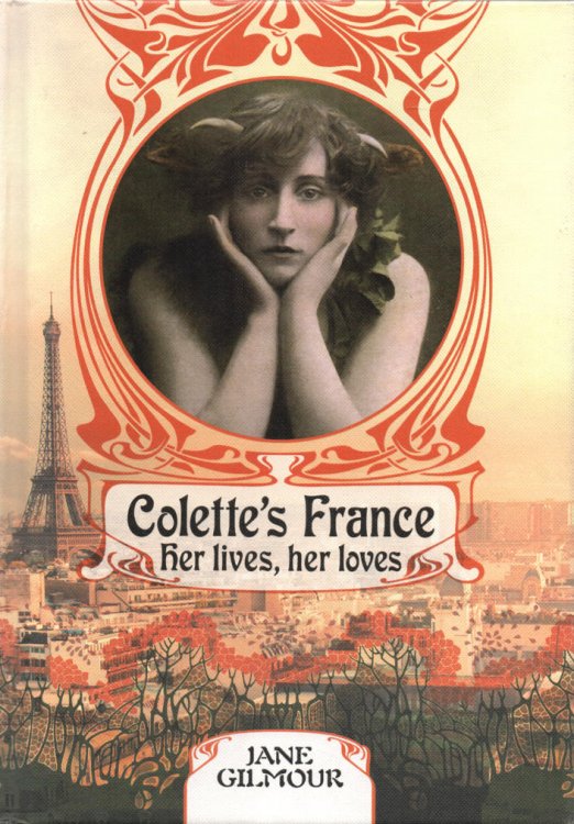 Colette's France: Her Lives, Her Loves