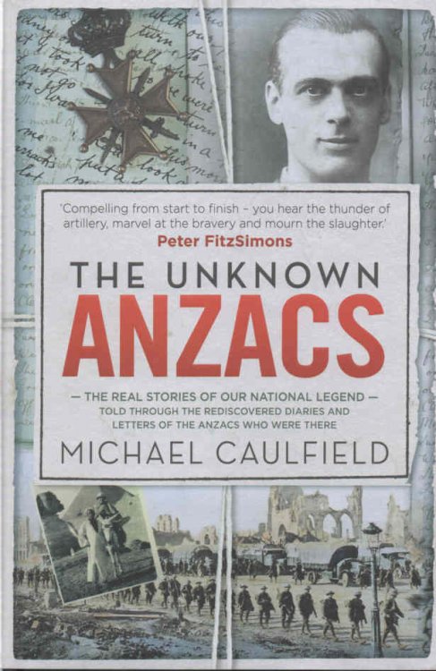 The Unknown Anzacs The Real Stories of Our National Legend