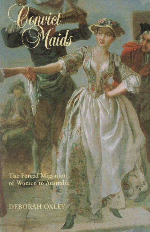 Convict Maids - signed The Forced Migration of Women to Australia