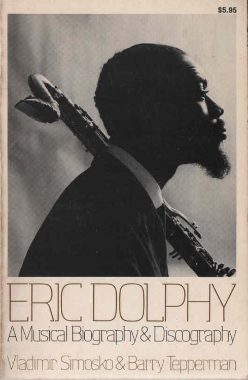 Eric Dolphy A Musical Biography & Discography