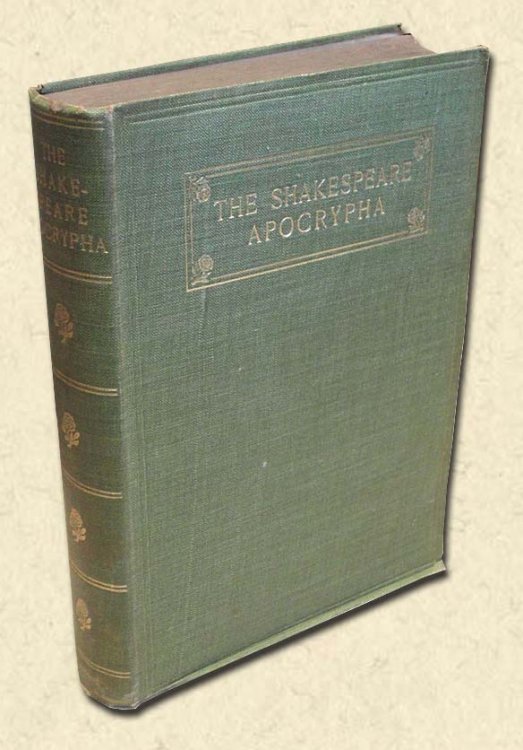 The Shakespeare Apocrypha Being a Collection of Fourteen Plays which have been Ascribed to Shakespeare; Edited, with Introduction, Notes and Bibliography