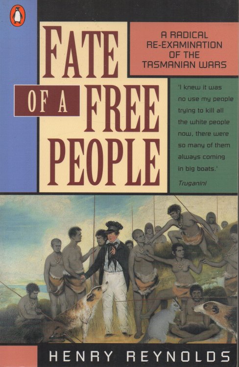 Fate of a Free People A Radical Re-Examination of the Tasmanian Wars
