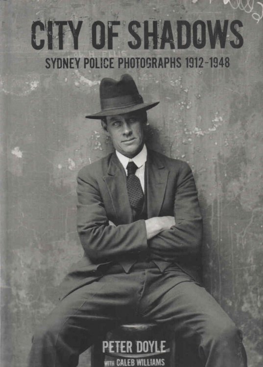 City of Shadows: Sydney Police Photographs 1912-1948: signed copy (Doyle)