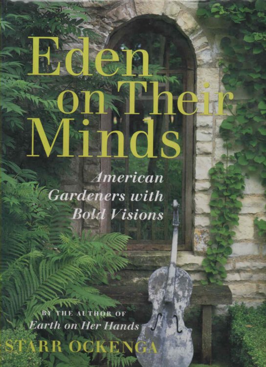 Eden on Their Minds American Gardeners with Bold Visions