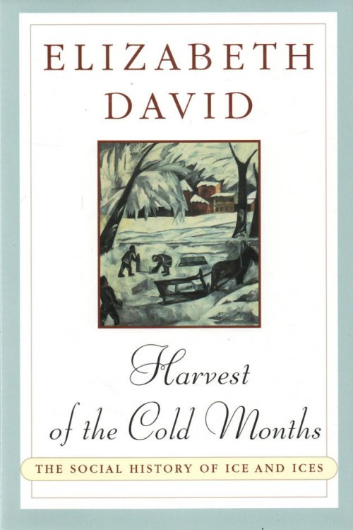 Harvest of the Cold Months The Social History of Ice and Ices
