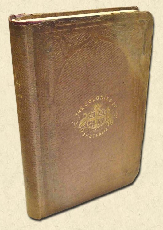 The Three Colonies of Australia New South Wales, Victoria and South Australia, their Pastures, Copper Mines & Gold Fields; With Numerous Engravings.