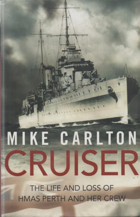 Cruiser - signed copy The Life and Loss of HMAS Perth and Her Crew