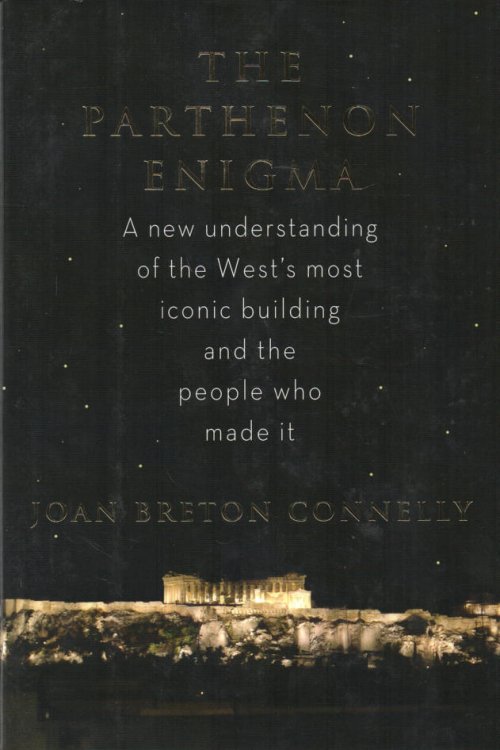 The Parthenon Enigma A new understanding of the West's most iconic building and the people who made it