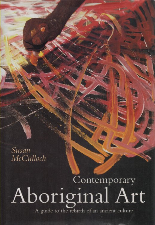 Contemporary Aboriginal Art A Guide to the Rebirth of an Ancient Culture