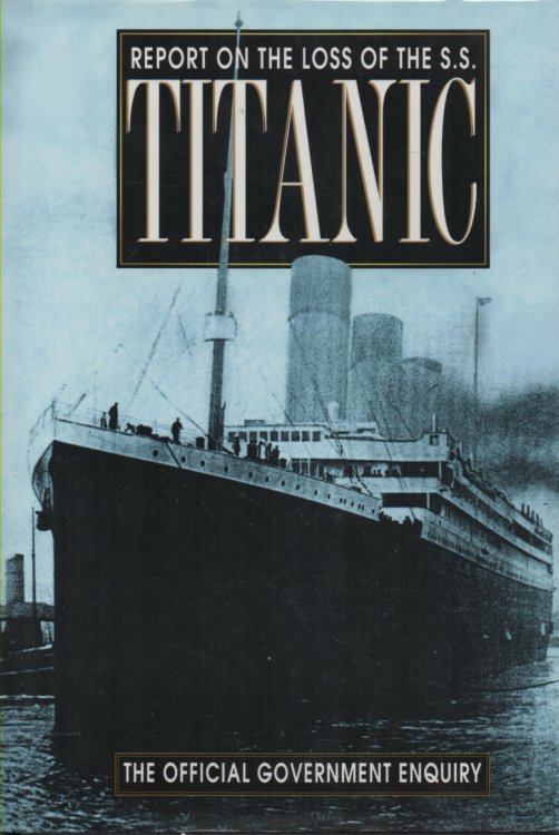 Report on the Loss of the SS Titanic: The Official Government Enquiry