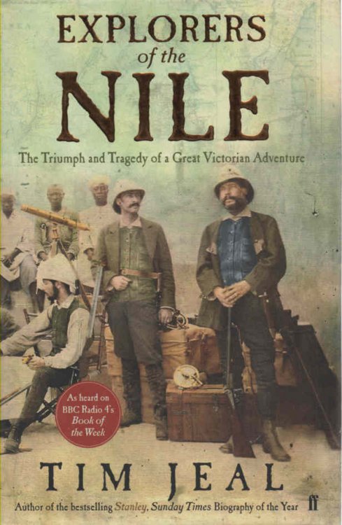 Explorers of the Nile The Triumph and Tragedy of a Great Victorian Adventure