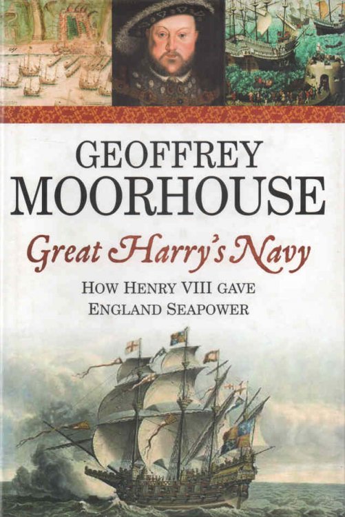 Great Harry 's Navy How Henry VIII Gave England Seapower