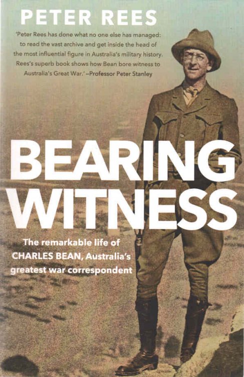 Bearing Witness The remarkable life of CHARLES BEAN, Australia's greatest war correspondent