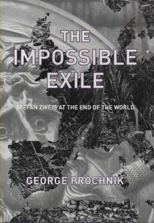 The Impossible Exile Stefan Zweig at the End of the World