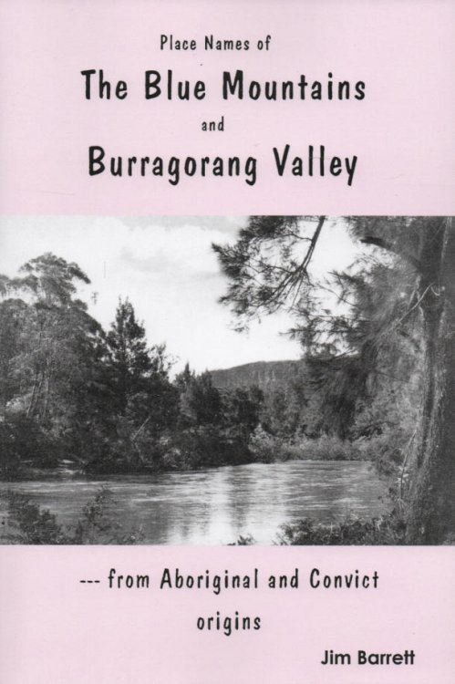 Place Names of the Blue Mountains and Burragorang Valley . from Aboriginal and Convict Origins