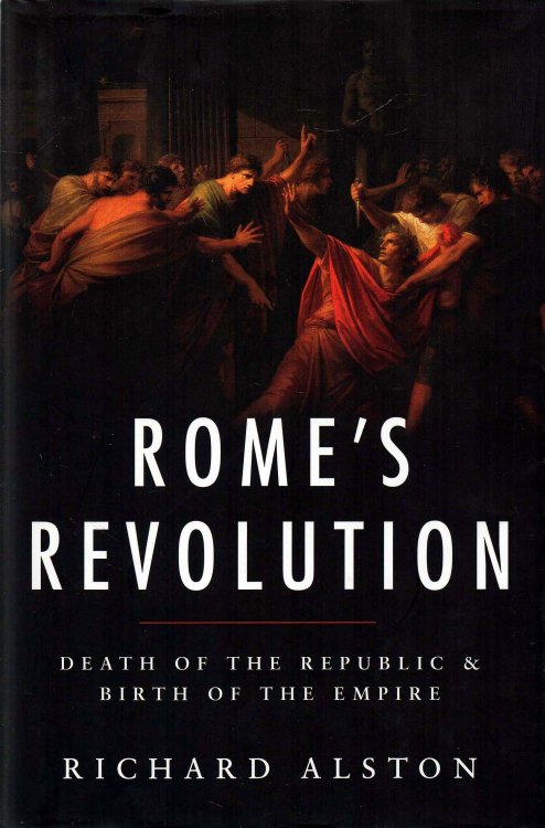 Rome's Revolution Death of the Republic & the Birth of the Empire