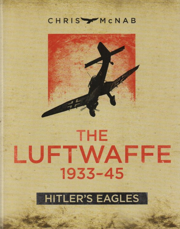 The Luftwaffe, 1933-45 Hitler's Eagles