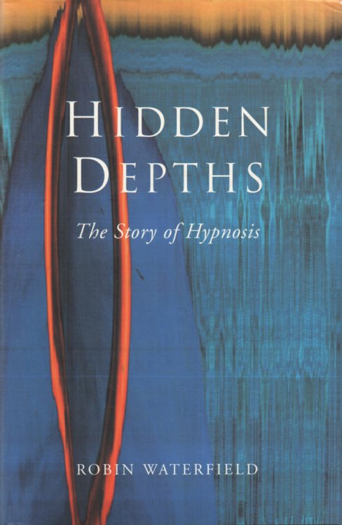 Hidden Depths The Story of Hypnosis
