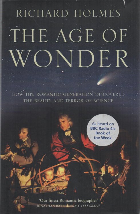 The Age of Wonder How the Romantic Generation Discovered the Beauty and Terror of Science