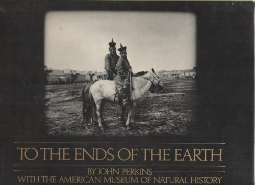 To the Ends of the Earth Four Expeditions to the Arctic, the Congo, the Gobi, and Siberia