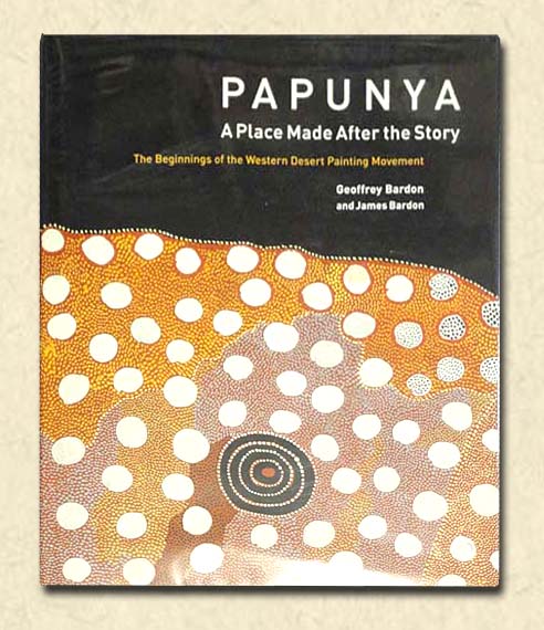 Papunya - A Place Made After the Story The Beginnings of the Western Desert Painting Movement