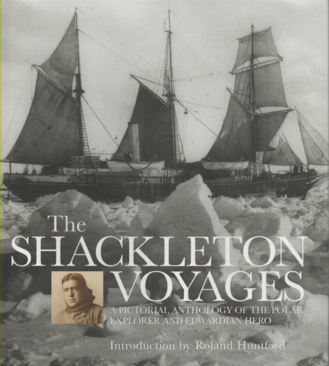 The Shackleton Voyages: A Pictorial Anthology of the Polar Explorer and Edwardian Hero