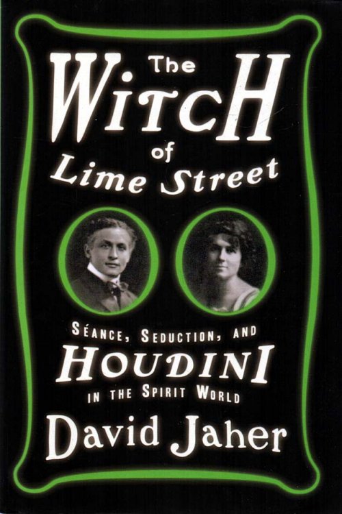 The Witch of Lime Street Seance, Seduction and Houdini in the Spirit World