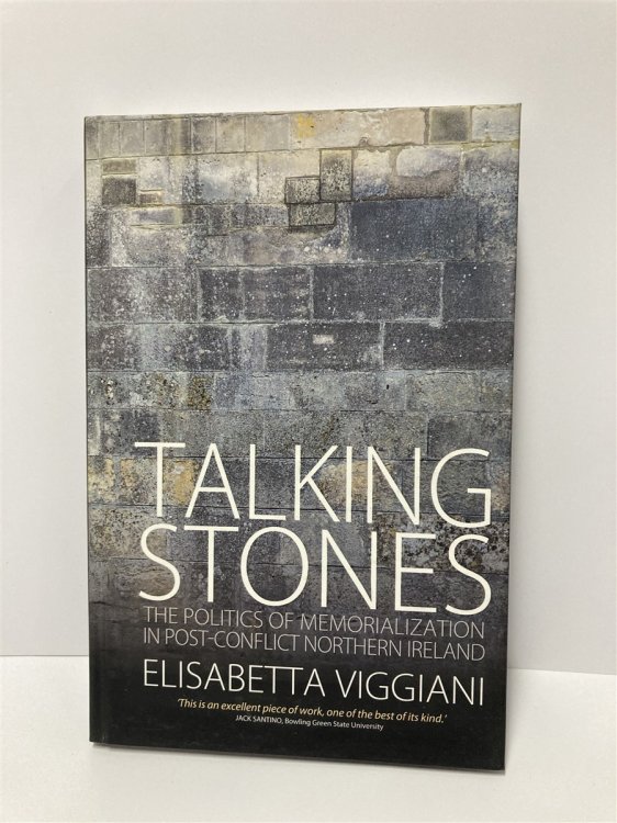 Talking Stones The Politics of Memorialization in Post-Conflict Northern Ireland
