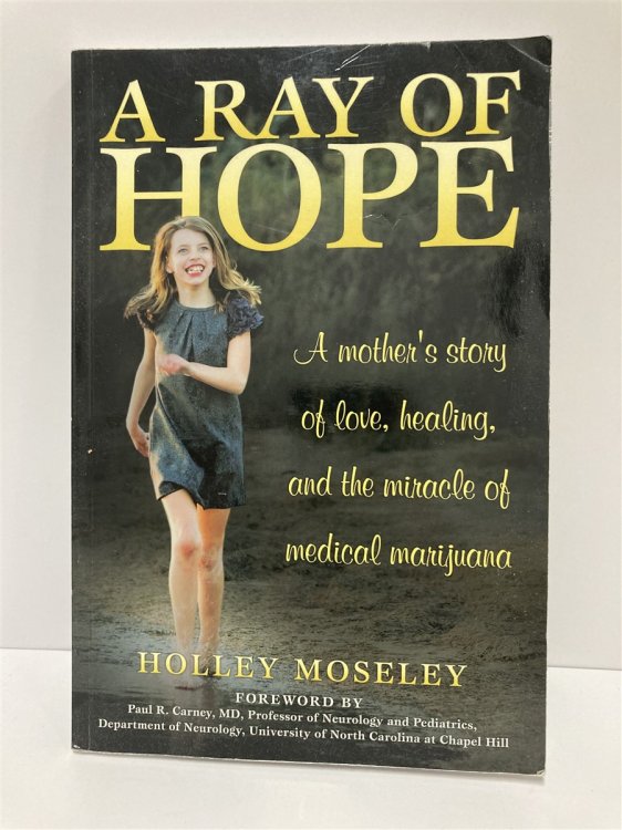 A Ray of Hope A Mother's Story of Love, Healing, and the Miracle of Medical Marijuana