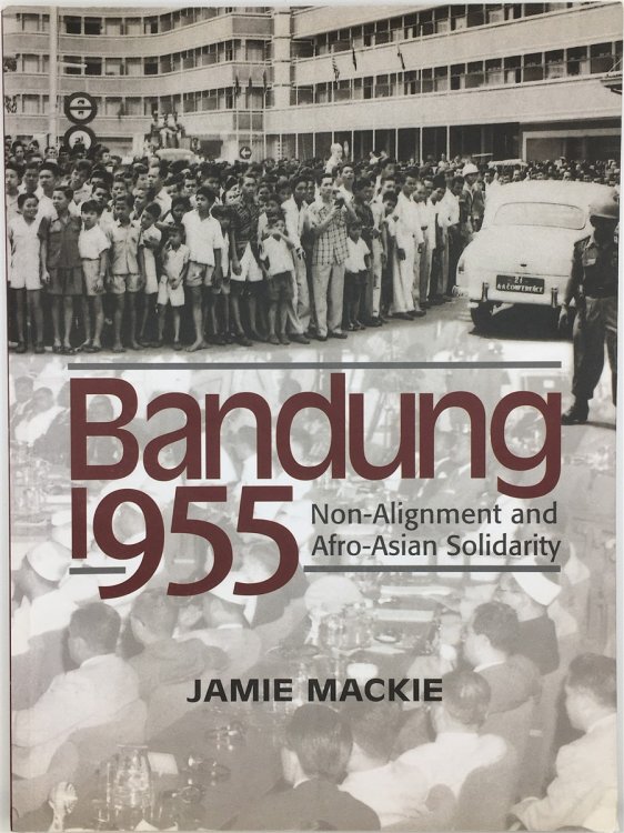 Bandung 1955 Non-Alignment and Afro-Asian Solidarity