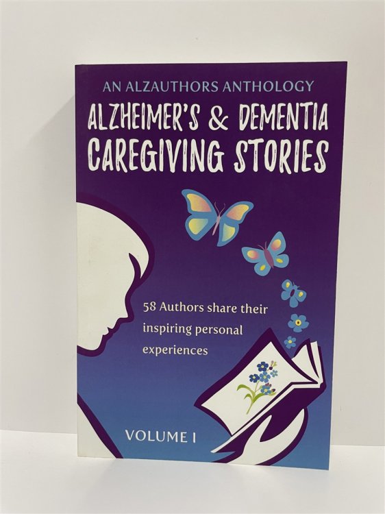 Alzheimer's and Dementia Caregiving Stories 58 Authors Share Their Inspiring Personal Experiences