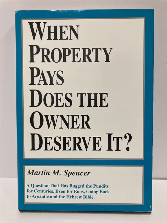 When Property Pays Does the Owner Deserve It A Question That Has Bugged the Pundits for Centuries, Even for Eons, Going Back to Aristotle and Hebrew Bible