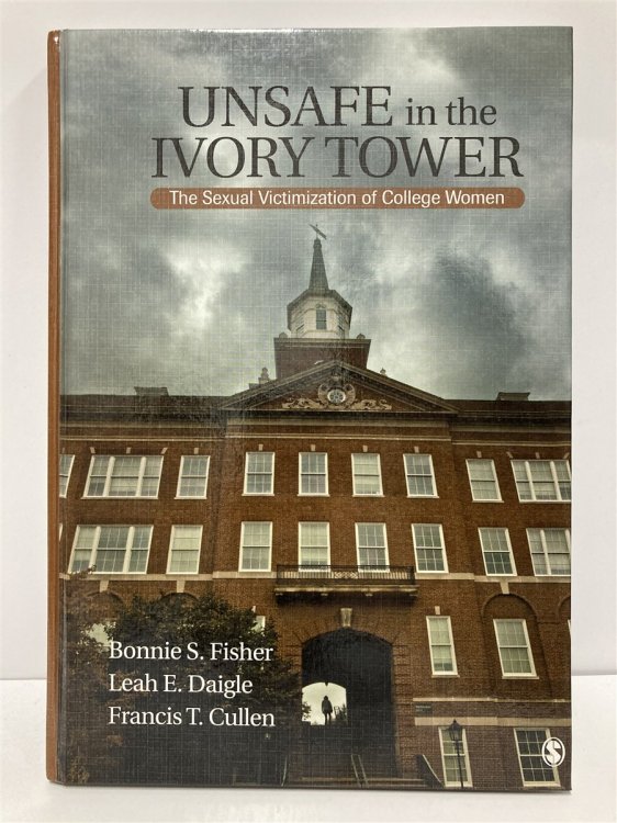 Unsafe in the Ivory Tower The Sexual Victimization of College Women
