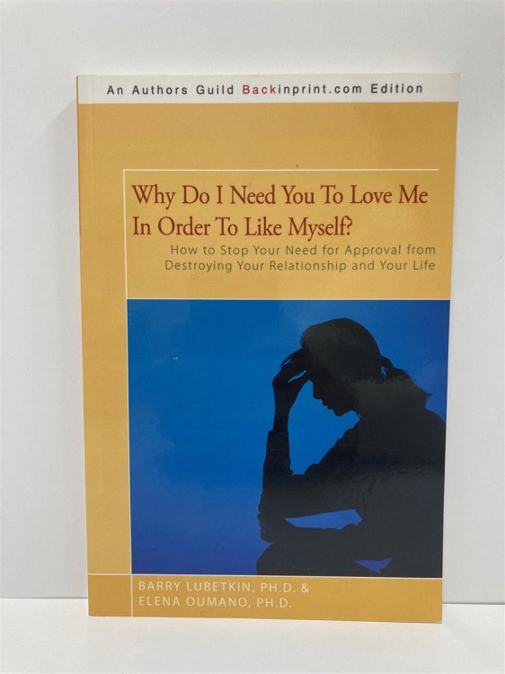 Why Do I Need You to Love Me in Order to like Myself How to Stop Your Need for Approval from Destroying Your Relationship and Your Life