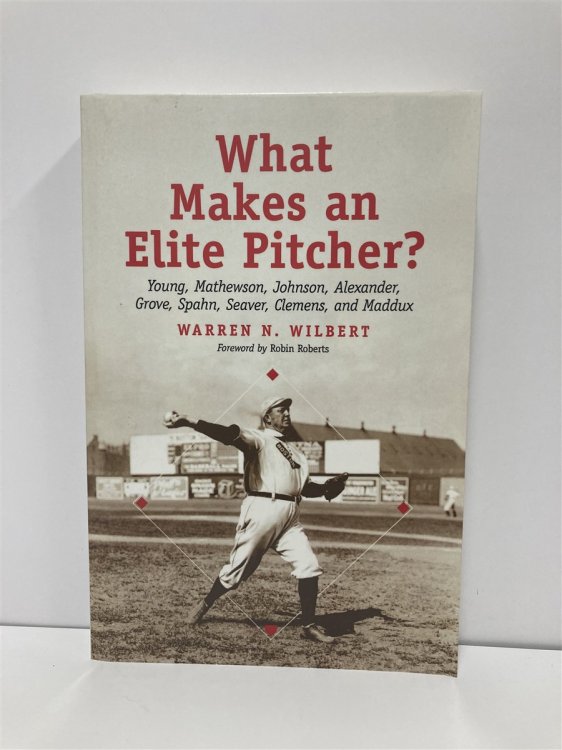 What Makes an Elite Pitcher Young, Mathewson, Johnson, Alexander, Grove, Spahn, Seaver, Clemens, and Maddux