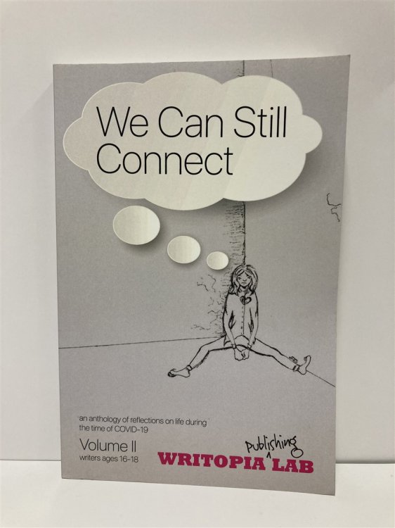 Image for We Can Still Connect An Anthology of Reflections on Life During the Time of COVID-19: Volume II Ages 16-18 We Can Still Connect An Anthology of Reflections on Life During the Time of COVID-19: Volume II Ages 16-18