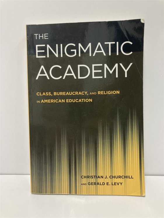 Image for The Enigmatic Academy Class, Bureaucracy, and Religion in American Education The Enigmatic Academy Class, Bureaucracy, and Religion in American Education