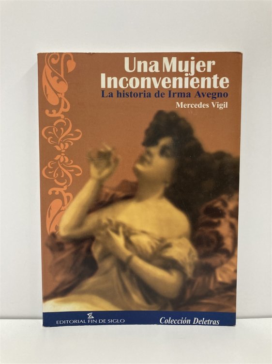Una Mujer Inconveniente La Historia De Irma Avegno (Spanish Edition)