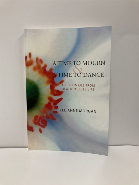 A Time to Mourn and a Time to Dance A Pilgrimage from Death to Full Life