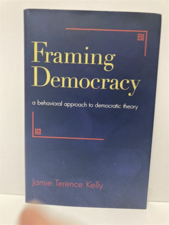 Framing Democracy A Behavioral Approach to Democratic Theory