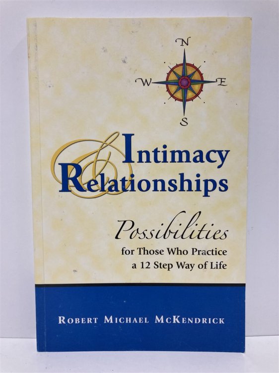 Intimacy & Relationships, Possibilities for Those Who Practice a 12 Step Way of Life