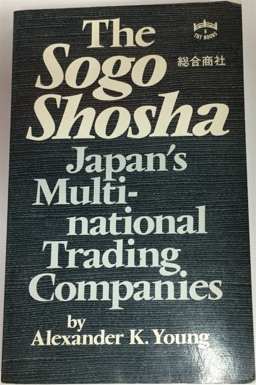 The Sogo Shosha Japan's Multi National Trading Companies