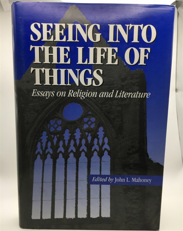 Seeing Into the Life of Things Essays on Religion and Literature