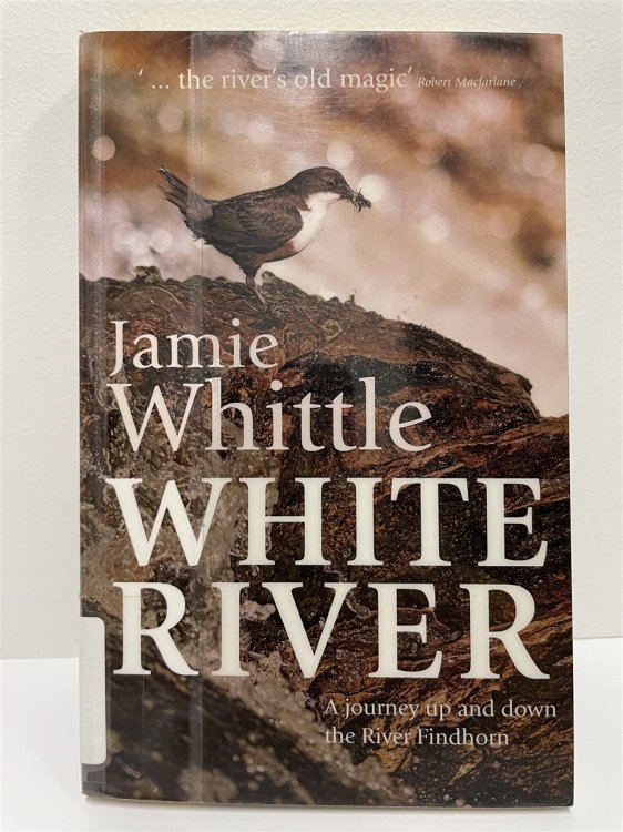 White River A Journey Up and Down the River Findhorn
