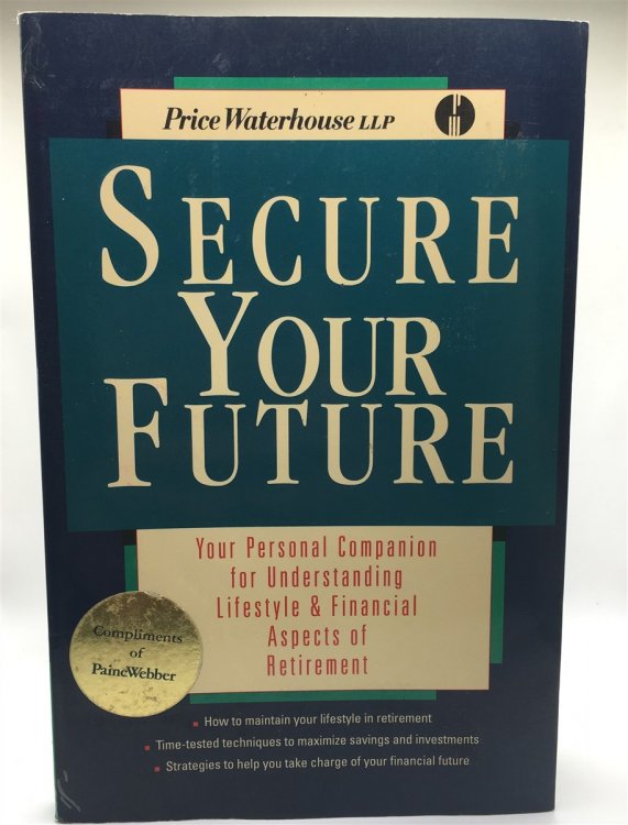 Secure Your Future Your Personal Companion for Understanding Lifestyles and Financial Aspects of Retirement, Paine Webber Edition