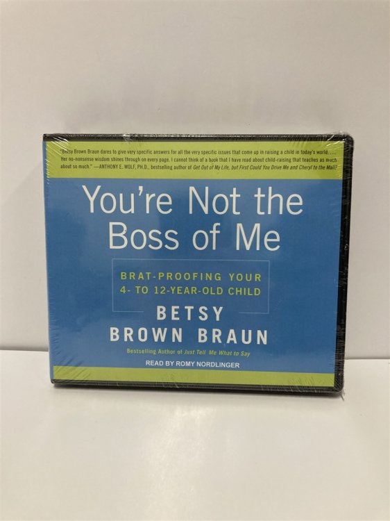YouRe Not the Boss of Me: Brat-Proofing Your Four- to Twelve-Year-Old Child