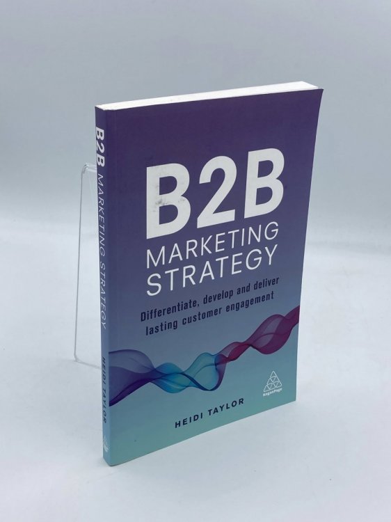B2B Marketing Strategy Differentiate, Develop and Deliver Lasting Customer Engagement